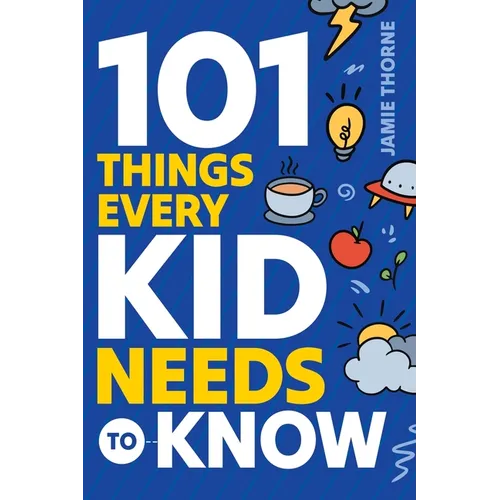101 Things Every Kid Needs To Know - Paperback