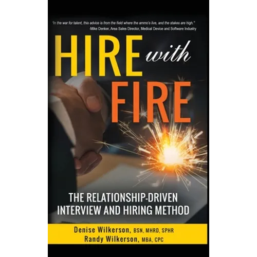 HIRE with FIRE: The Relationship-Driven Interview and Hiring Method - Hardcover