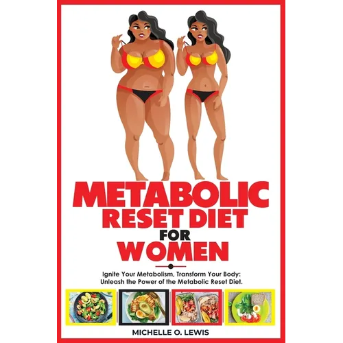 Metabolic Reset Diet for Women: Ignite Your Metabolism, Transform Your Body: Unleash the Power of the Metabolic Reset Diet. - Paperback