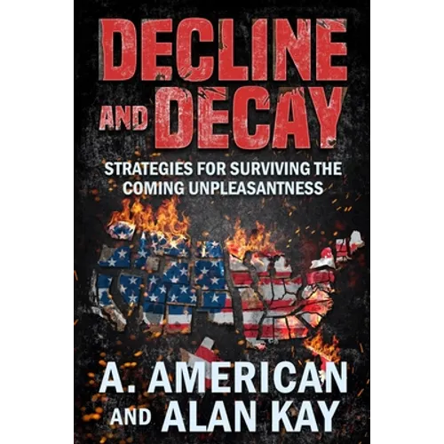 Decline and Decay: Strategies for Surviving the Coming Unpleasantness - Paperback
