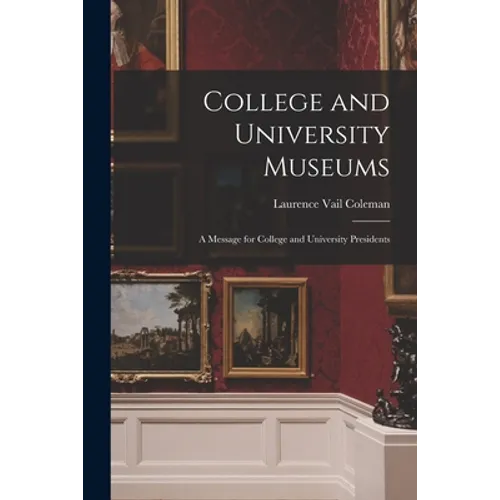 College and University Museums: a Message for College and University Presidents - Paperback