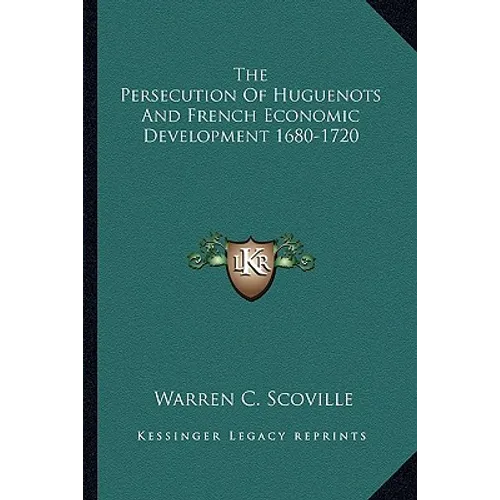The Persecution Of Huguenots And French Economic Development 1680-1720 - Paperback