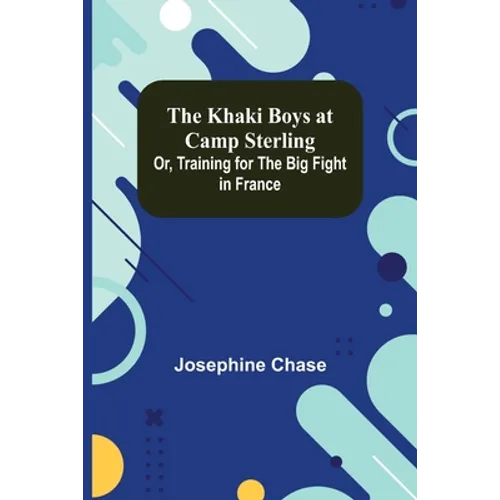The Khaki Boys at Camp Sterling; Or, Training for the Big Fight in France - Paperback