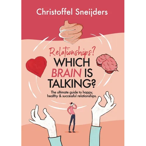 Relationships? Which Brain is Talking?: The ultimate guide to happy, healthy & successful relationships - Paperback