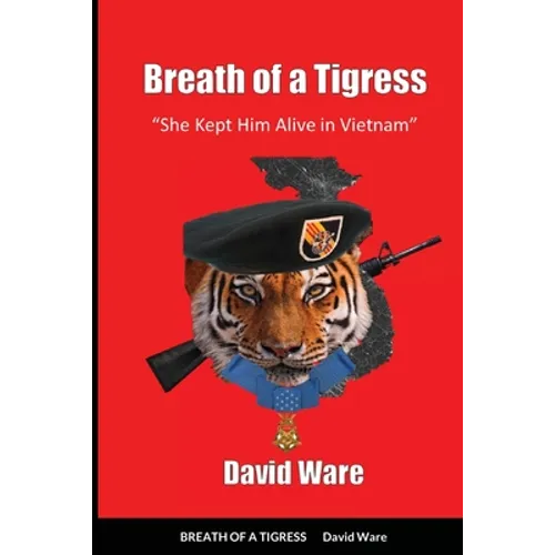 Breath of a Tigress: She Kept Him Alive in Vietnam - Paperback