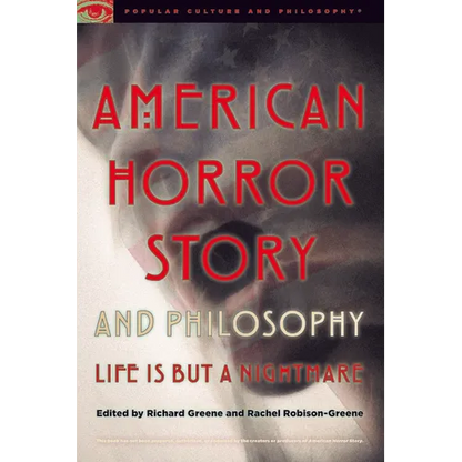 American Horror Story and Philosophy: Life Is But a Nightmare - Paperback