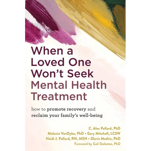 When a Loved One Won't Seek Mental Health Treatment: How to Promote Recovery and Reclaim Your Family's Well-Being - Paperback