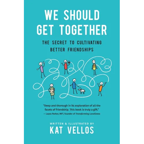 We Should Get Together: The Secret to Cultivating Better Friendships - Paperback