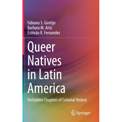 Queer Natives in Latin America: Forbidden Chapters of Colonial History - Hardcover