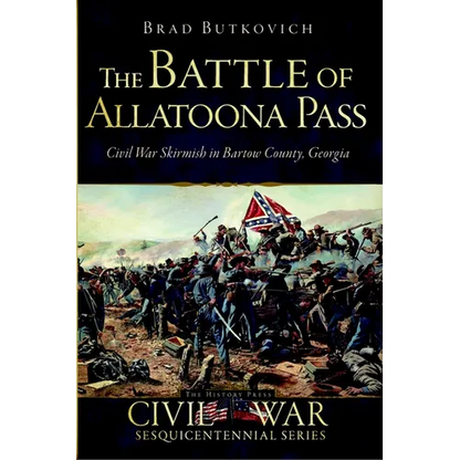 The Battle of Allatoona Pass: Civil War Skirmish in Bartow County, Georgia - Paperback