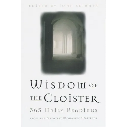 The Wisdom of the Cloister: 365 Daily Readings from the Greatest Monastic Writings - Paperback