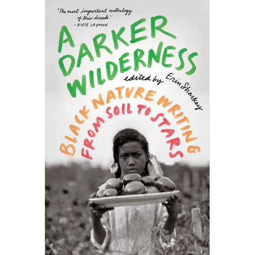 A Darker Wilderness: Black Nature Writing from Soil to Stars - Paperback