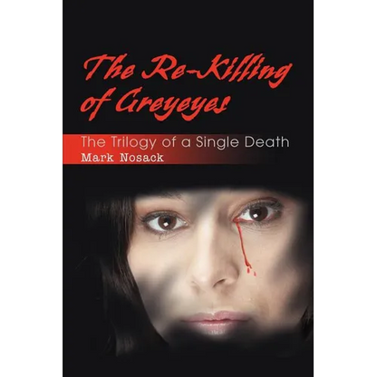 The Re-Killing of Greyeyes: The Trilogy of a Single Death - Paperback