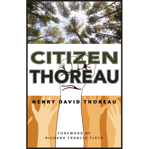 Citizen Thoreau: Walden, Civil Disobedience, Life Without Principle, Slavery in Massachusetts, a Plea for Captain John Brown - Hardcover
