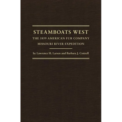 Steamboats West: The 1859 American Fur Company Missouri River Expedition Volume 25 - Hardcover