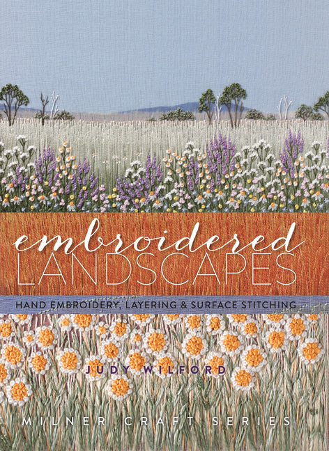 Embroidered Landscapes: Hand Embroidery, Layering & Surface Stitching - Hardcover