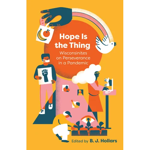 Hope Is the Thing: Wisconsinites on Perseverance in a Pandemic - Paperback