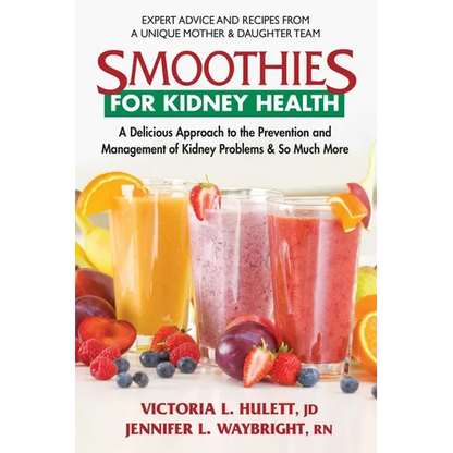 Smoothies for Kidney Health: A Delicious Approach to the Prevention and Management of Kidney Problems and So Much More - Paperback