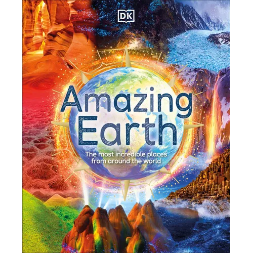 Amazing Earth: The Most Incredible Places from Around the World - Hardcover