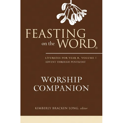Feasting on the Word Worship Companion, Year B, Volume 1 - Hardcover
