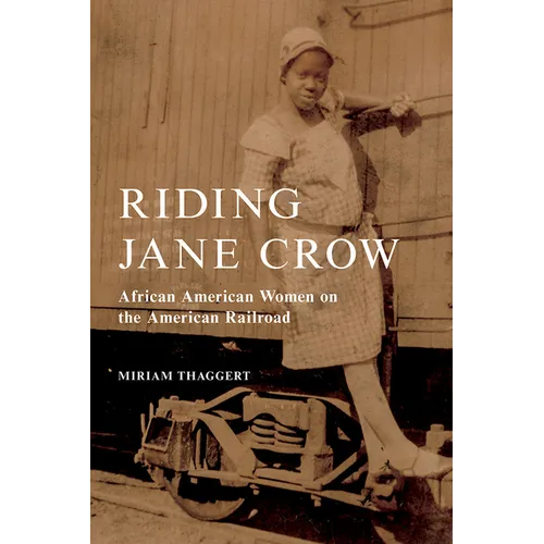 Riding Jane Crow: African American Women on the American Railroad - Paperback