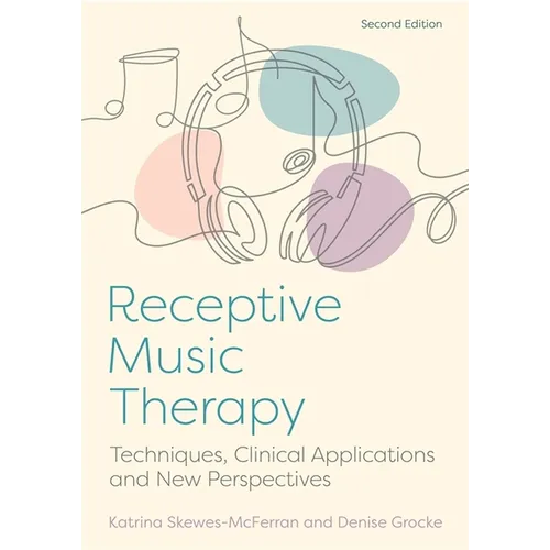 Receptive Music Therapy, 2nd Edition: Techniques, Clinical Applications and New Perspectives - Paperback