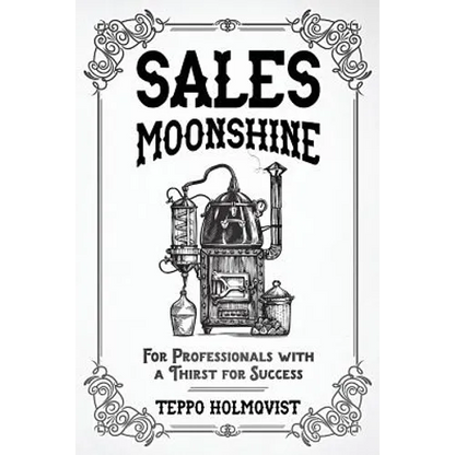 Sales Moonshine: For Professionals with a Thirst for Success - Paperback