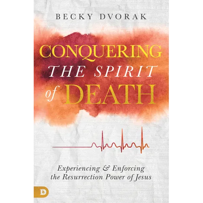 Conquering the Spirit of Death: Experiencing and Enforcing the Resurrection Power of Jesus - Paperback
