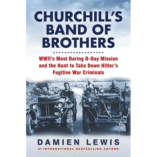 Churchill's Band of Brothers: Wwii's Most Daring D-Day Mission and the Hunt to Take Down Hitler's Fugitive War Criminals - Paperback