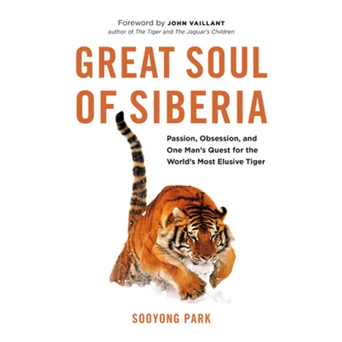 Great Soul of Siberia: Passion, Obsession, and One Man's Quest for the World's Most Elusive Tiger - Hardcover