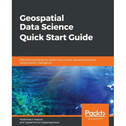 Geospatial Data Science Quick Start Guide - Paperback