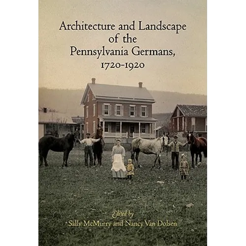Architecture and Landscape of the Pennsylvania Germans, 1720-1920 - Hardcover