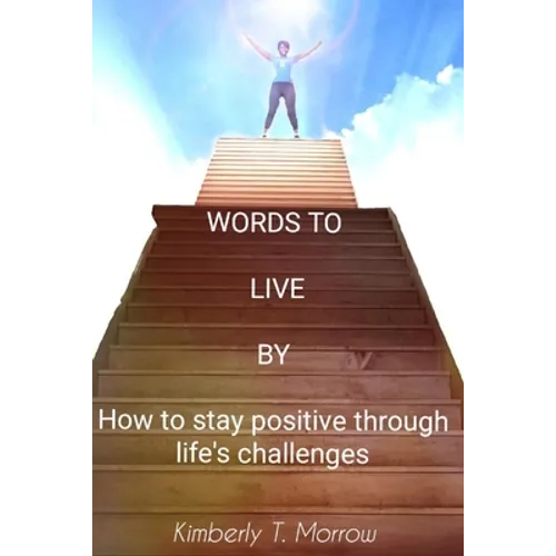 Words to live by: How to stay positive through life's challenges - Paperback