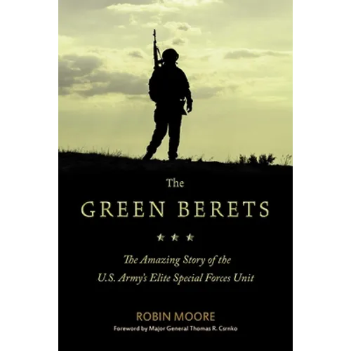 The Green Berets: The Amazing Story of the U.S. Army's Elite Special Forces Unit - Paperback