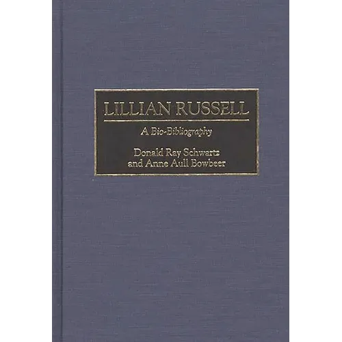 Lillian Russell: A Bio-Bibliography - Hardcover