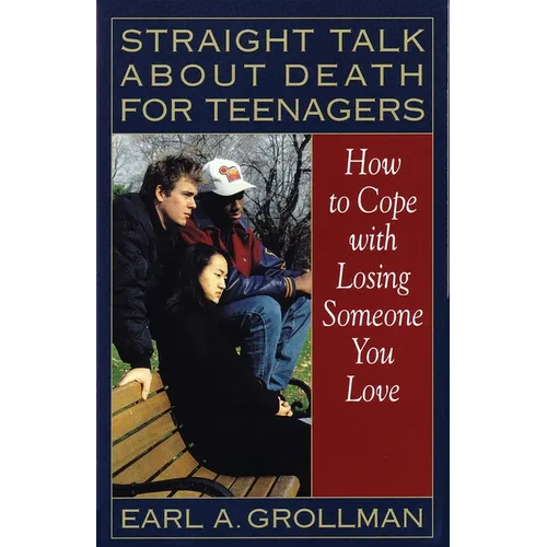 Straight Talk about Death for Teenagers: How to Cope with Losing Someone You Love - Paperback