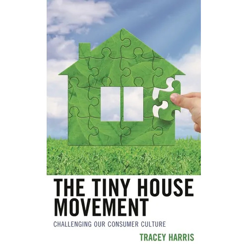 The Tiny House Movement: Challenging Our Consumer Culture - Paperback