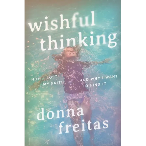 Wishful Thinking: How I Lost My Faith and Why I Want to Find It - Hardcover