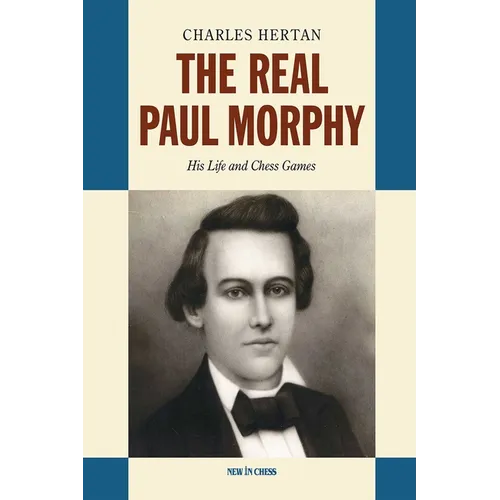 Real Paul Morphy: His Life and Chess Games - Hardcover
