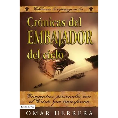 Cronicas del Embajador del Cielo: Encuentros personales con el Cristo que transforma - Paperback
