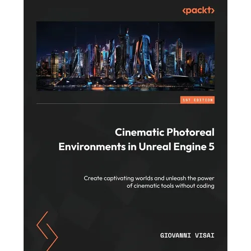 Cinematic Photoreal Environments in Unreal Engine 5: Create captivating worlds and unleash the power of cinematic tools without coding - Paperback