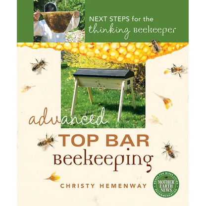 Advanced Top Bar Beekeeping: Next Steps for the Thinking Beekeeper - Paperback