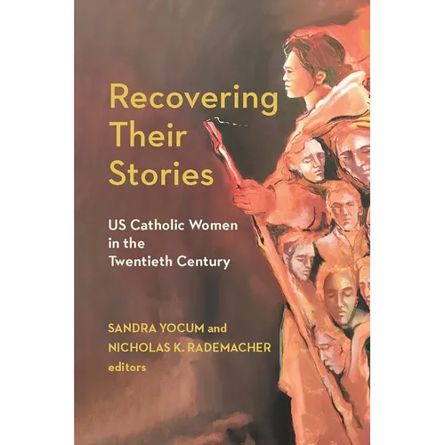Recovering Their Stories: Us Catholic Women in the Twentieth Century - Paperback