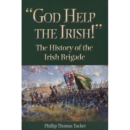 God Help the Irish!: The History of the Irish Brigade - Paperback