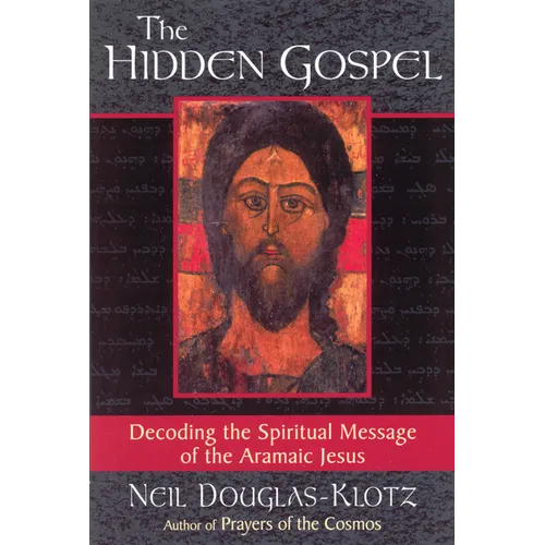 The Hidden Gospel: Decoding the Spiritual Message of the Aramaic Jesus - Paperback
