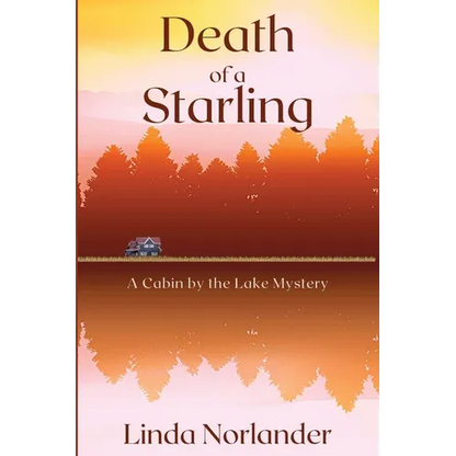 Death of a Starling: A Cabin by the Lake Mystery - Paperback