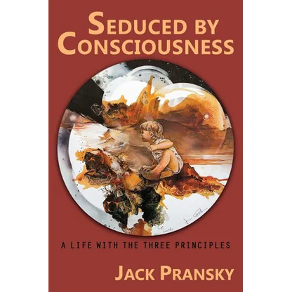 Seduced by Consciousness: A Life with The Three Principles - Paperback