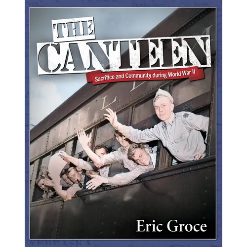 The Canteen: Sacrifice and Community During World War II - Paperback