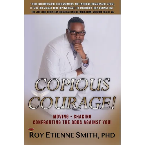 Copious Courage: Moving, Shaking, and Confronting the Odds Against You - Paperback