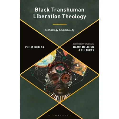 Black Transhuman Liberation Theology: Technology and Spirituality - Paperback